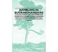 Rambling in Buckinghamshire - A Collection of Historical Walking Guides to Wycombe, Slough, Burnham Beeches and the Surrounding Area