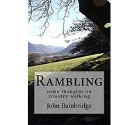 Rambling: Some Thoughts on Country Walking (John Bainbridge Walking Books)