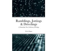 Ramblings, Jottings & Drivelings : A (Somewhat) New Collection of Writings