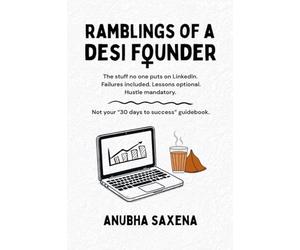 Ramblings of a Desi Founder: The stuff no one puts on LinkedIn. Failures included. Lessons optional. Hustle mandatory.