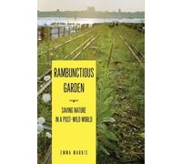 Rambunctious Garden: Saving Nature in a Post-Wild World by Marris, Emma Published by Bloomsbury Publishing Plc (2011)