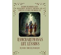 Ramcharitmanas Life Lessons: Wisdom for Modern Living - Management, Business, Emotional and Spiritual Lessons for Modern Life