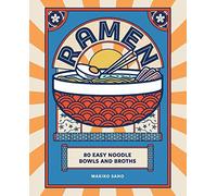 Ramen: 80 easy noodle bowls and broths