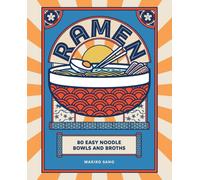 Ramen : 80 easy noodle bowls and broths