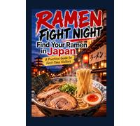 RAMEN FIGHT NIGHT: A Practical Guide to Choosing Your Next Bowl in Japan