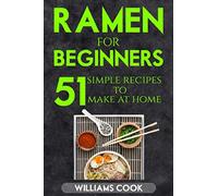 Ramen for beginners: 51 simple recipes to make at home