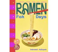 Ramen For Days : A Japanese Noodle Book For Everyone