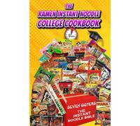Ramen Instant Noodle College Cookbook: The Bible for 5 Minute Fast & Easy Delicious Recipes For the Busy Student & Future CEO 's. The Budget Friendly Cookbook!