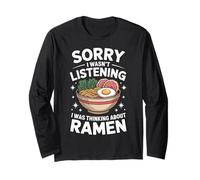 Ramen Sorry I Wasn't Listening I was Thinking About Ramen Long Sleeve T-Shirt