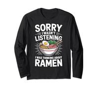 Ramen Sorry I Wasn't Listening I was Thinking About Ramen Long Sleeve T-Shirt