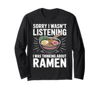 Ramen Sorry I Wasn't Listening I was Thinking About Ramen Long Sleeve T-Shirt