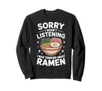 Ramen Sorry I Wasn'T Listening I Was Thinking About Ramen Sweatshirt