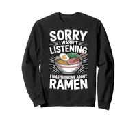 Ramen Sorry I Wasn'T Listening I Was Thinking About Ramen Sweatshirt