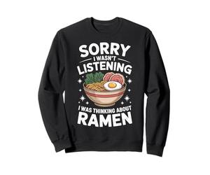 Ramen Sorry I Wasn'T Listening I Was Thinking About Ramen Sweatshirt