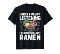 Ramen Sorry I Wasn't Listening I was Thinking About Ramen T-Shirt