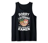 Ramen Sorry I Wasn't Listening I was Thinking About Ramen Tank Top
