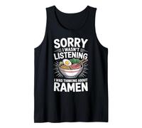 Ramen Sorry I Wasn't Listening I was Thinking About Ramen Tank Top