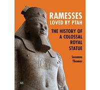Ramesses, Loved by Ptah : The History of a Colossal Royal Statue