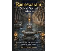 Rameswaram - Shiva’s Sacred Gateway: Temple Mysteries, Holy Baths, Jyotirlinga Rituals, Mantras, and Moksha Practices (The Char Dham Yatra - India’s Eternal Pilgrimage Series)