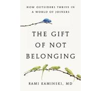 The Gift of Not Belonging: How Outsiders Thrive in a World of Joiners