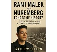 Rami Malek and Nuremberg Echoes of History: The Actor, the Film, and a Legacy of Remembrance