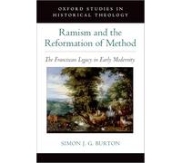 Ramism and the Reformation of Method: The Franciscan Legacy in Early Modernity (Oxford Studies in Historical Theology)