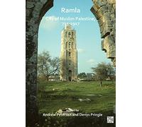 Ramla: City of Muslim Palestine, 715-1917: Studies in History, Archaeology and Architecture