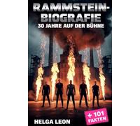 Rammstein-Biografie: 30 Jahre auf der Bühne: Die unerzählte Geschichte von Deutschlands ikonischster Band, 101 Facts, Quizze für Superfans sowie das ... die Geheimnisse hinter ihrem globalen Ruhm