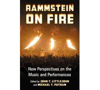 Rammstein on Fire: New Perspectives on the Music and Performances