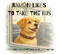 Ramon Likes to Take the Bus: A Heartwarming Children’s Story About Freedom, Courage, and Finding Your Way Home | Inspired by a Real Dog | 36 Pages (English Edition)
