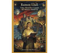 Ramon Llull: Vida, Filosofía y Legado del Místico Medieval