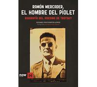 Ramón Mercader, el hombre del piolet : biografía del asesino de Trotsky