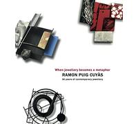 Ramon Puig Cuyàs, when jewellery becomes a metaphor: Quan la joia es fa metàfora. Cuando la joya se hace metáfora.