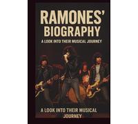 RAMONE'S BIOGRAPHY: A LOOK INTO THERE MUSICAL JOURNEY