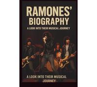 RAMONE'S BIOGRAPHY: A LOOK INTO THERE MUSICAL JOURNEY