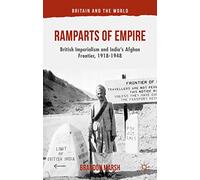 Ramparts of Empire: British Imperialism and India's Afghan Frontier, 1918-1948 (Britain and the World)