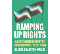 Ramping Up Rights: An Unfinished History of British Disability Activism