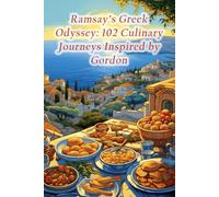 Ramsay's Greek Odyssey: 102 Culinary Journeys Inspired by Gordon