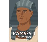 Ramsès II : ses plus grands exploits en 100 pages: Le pharaon solaire qui grava sa gloire dans la pierre pour défier la mort et le temps.