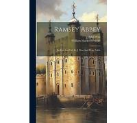 Ramsey Abbey: Its Rise And Fall, By J. Wise And W.m. Noble