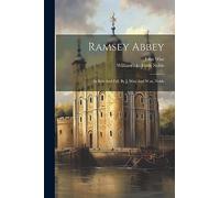 Ramsey Abbey: Its Rise And Fall, By J. Wise And W.m. Noble