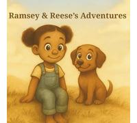 Ramsey & Reese’s Adventures: A Heartwarming Story of Friendship, Curiosity, and Everyday Magic