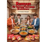 Ramyun für Teenager und junge Erwachsene - 111 leckere Rezepte: mit Fleisch, Fisch, Veggie & Snacks - Dein ultimativer Guide für schnelle, günstige ... & Backen für Teenanger und junge Erwachsene)