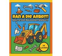 RAN A DIE ARBEIT! - Mein erstes Baustellen-Malbuch: Riesige Maschinen und lustige Bauszenen zum Ausmalen (Easy to Color)