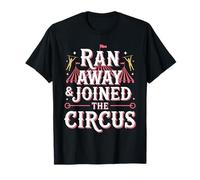 Ran Away and Joined The Circus Fun Circus T-Shirt