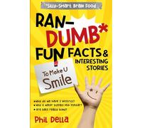 Ran-Dumb Fun Facts and Interesting Stories to Make U Smile (Silly-Smart Brain Food)