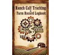 Ranch Calf Tracking & Farm Record Logbook: A Practical Logbook for Recording Calving Details, Cow Information, Weights, Notes & Daily Herd Management