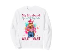 Ranch Cowgirl Humor Husband Does What I Want Wife Gifts Sweatshirt