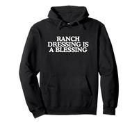 Ranch Dressing Is A Blessing Funny Witty Quote Novelty Meme Pullover Hoodie
