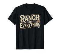 Ranch Everything Eat Funny Condiment Lover Dressing Humor T-Shirt